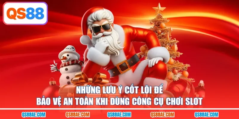 Những lưu ý cốt lõi để bảo vệ an toàn khi dùng công cụ chơi slot 
